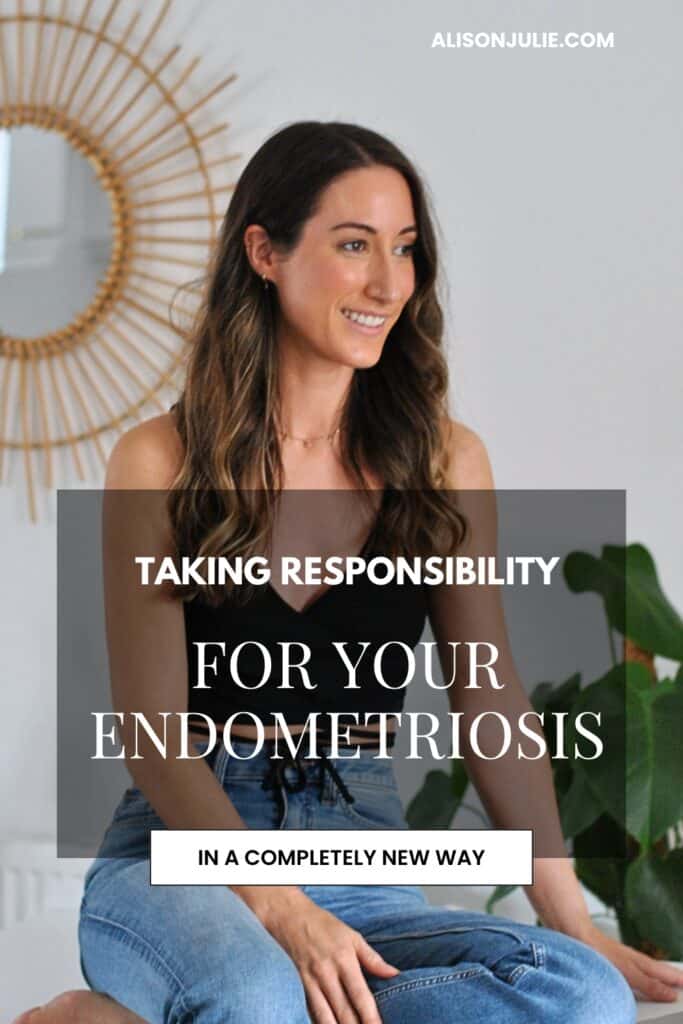 Taking Responsibility For Your Endometriosis