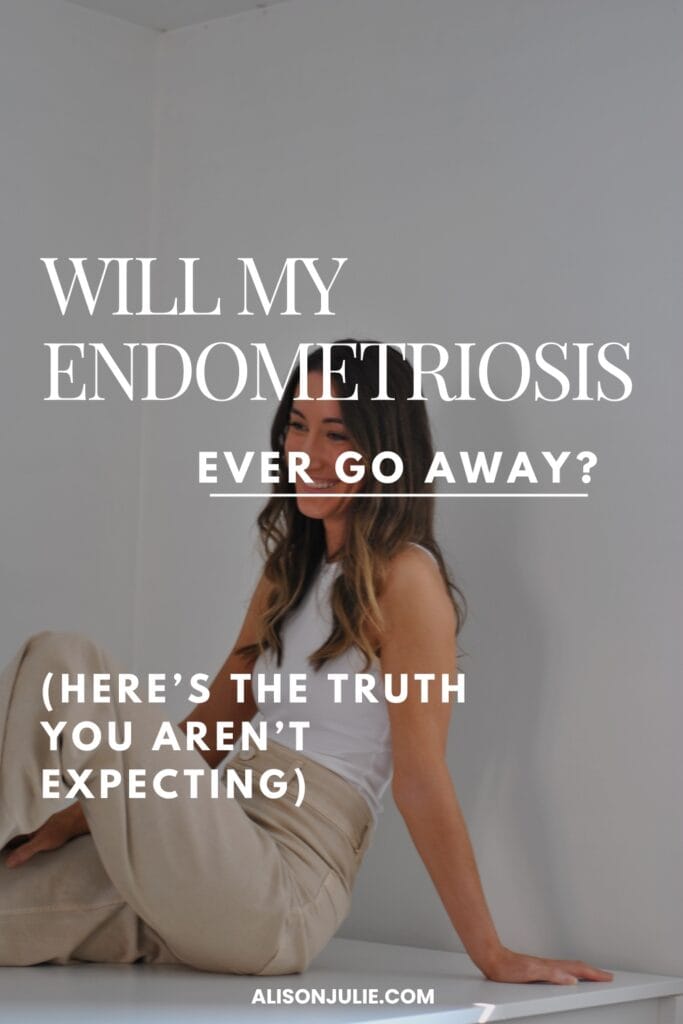 WILL MY ENDO EVER GO AWAY?